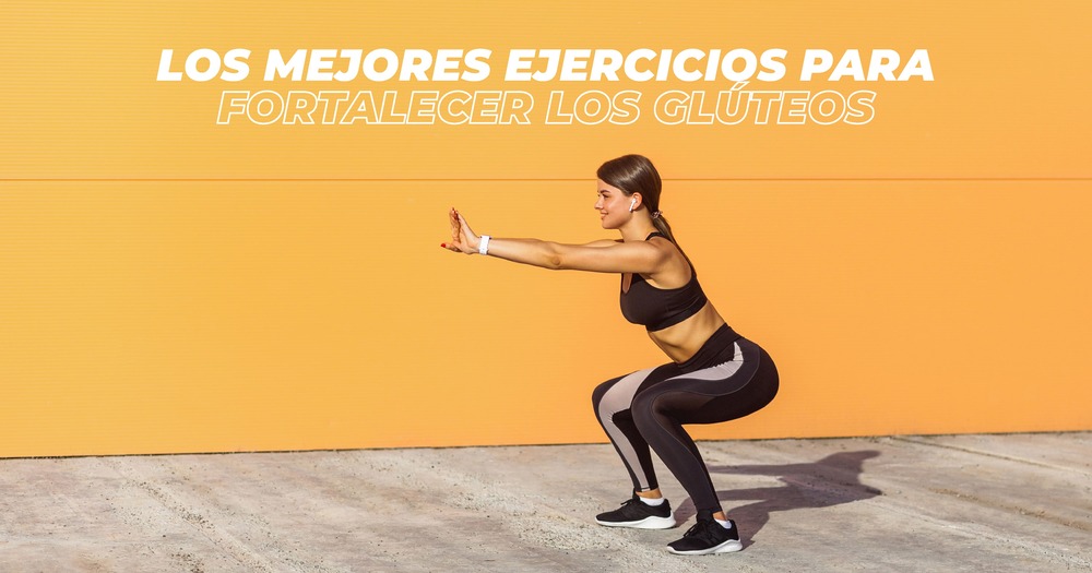 Los mejores ejercicios para fortalecer los glúteos - EAD