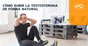 Cómo aumentar la testosterona de forma natural